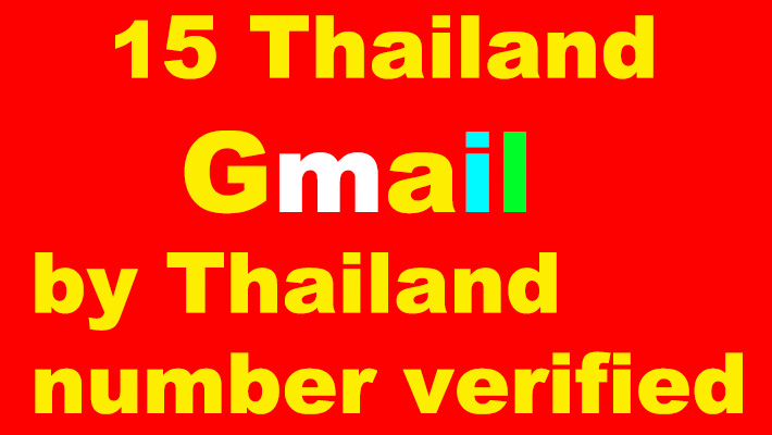 7798I give you 10 Thailand Gmail by Thailand number verified. Safe account.