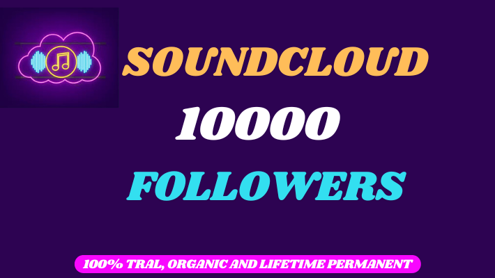 71974provide 10000 SoundCloud organic followers, Non-drop and lifetime permanent