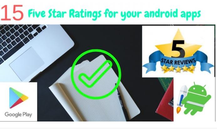 I will provide you 15 Five Star Ratings for your android apps.
