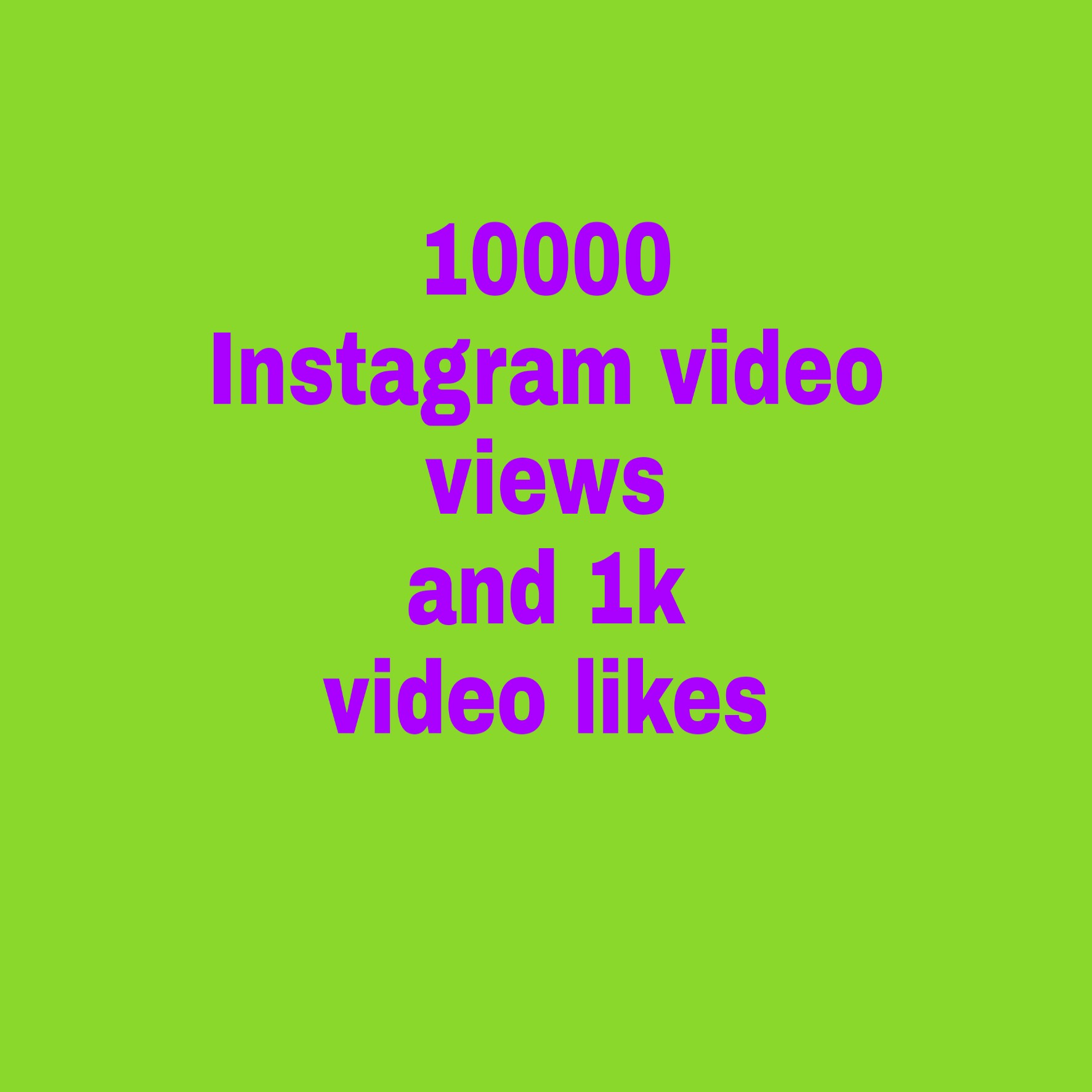 I will give you 100,000 or 100k instagram  video views
