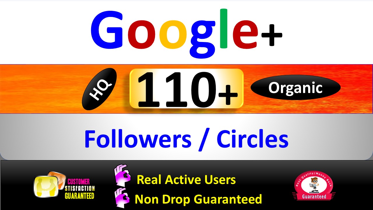 Get Organic 110+ Google+ Followers/Circle or Likes or ReShare or Website+ or Post, Real Active Users Guaranteed