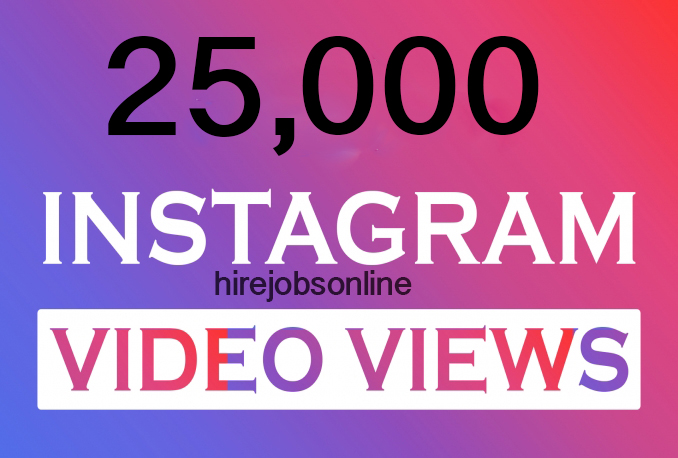 GET 25,000 INSTAGRAM VIDEO VIEWS