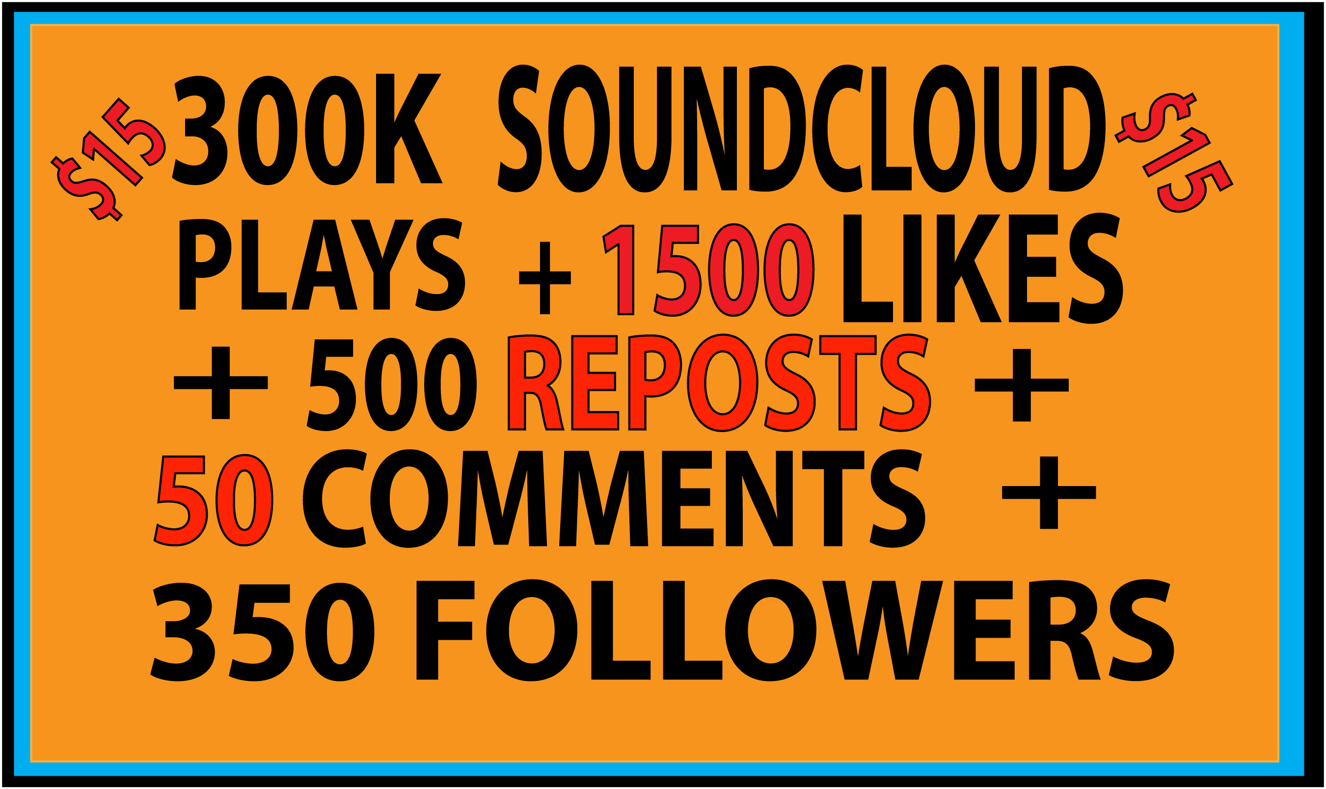350K SOUNDCLOUD PLAYS 1500 LIKES, 500 REPOST, 50 COMMENTS, 350 FOLLWERS