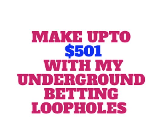 Make Upto $501 Conveniently With My Underground Betting Loopholes