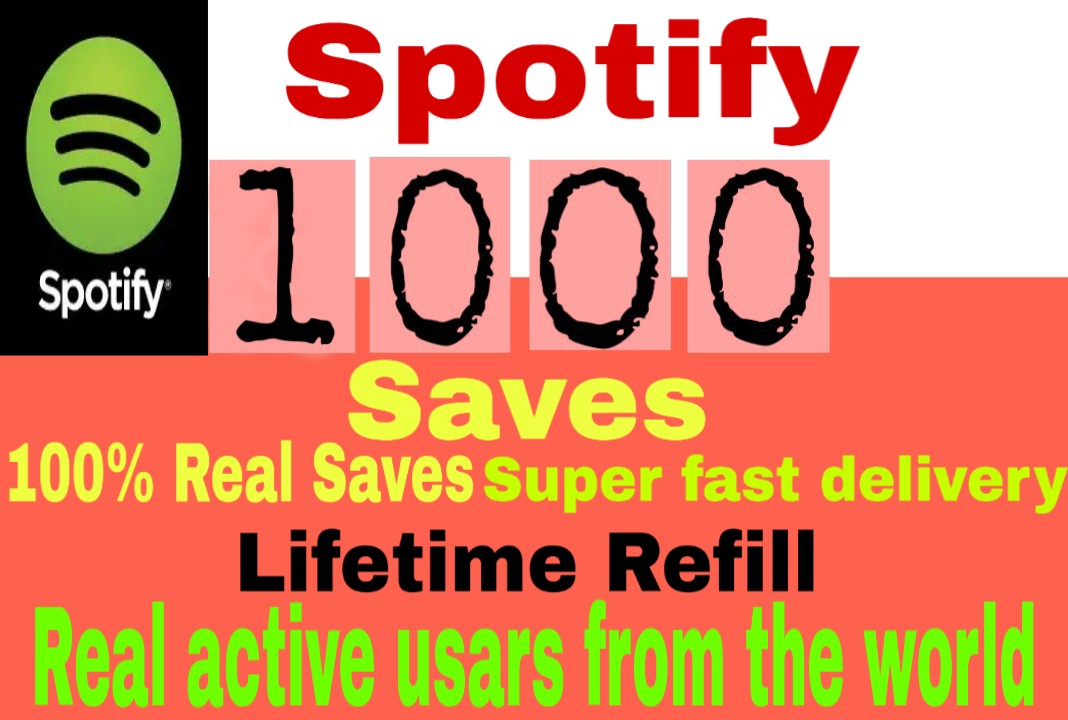 I will  give you 1000+ HQ Spotify Saves lifetime   Refill Delivered Fast