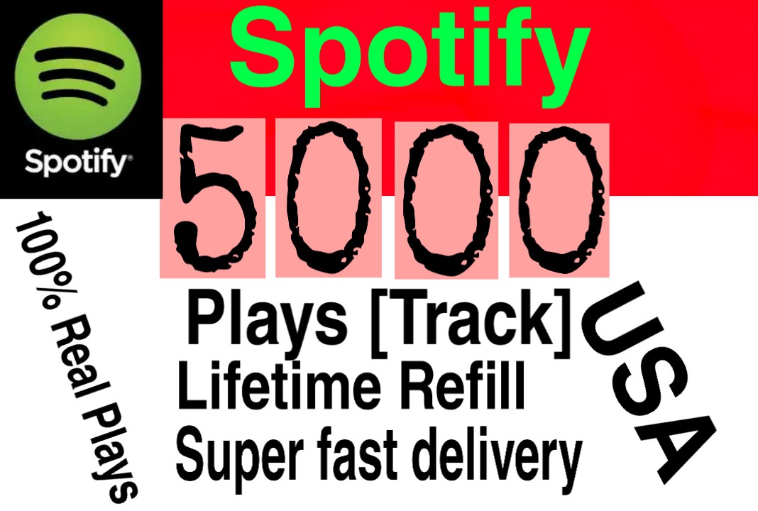 I will  give you 5000+ HQ USA Spotify Plays lifetime   Refill Delivered Fast!