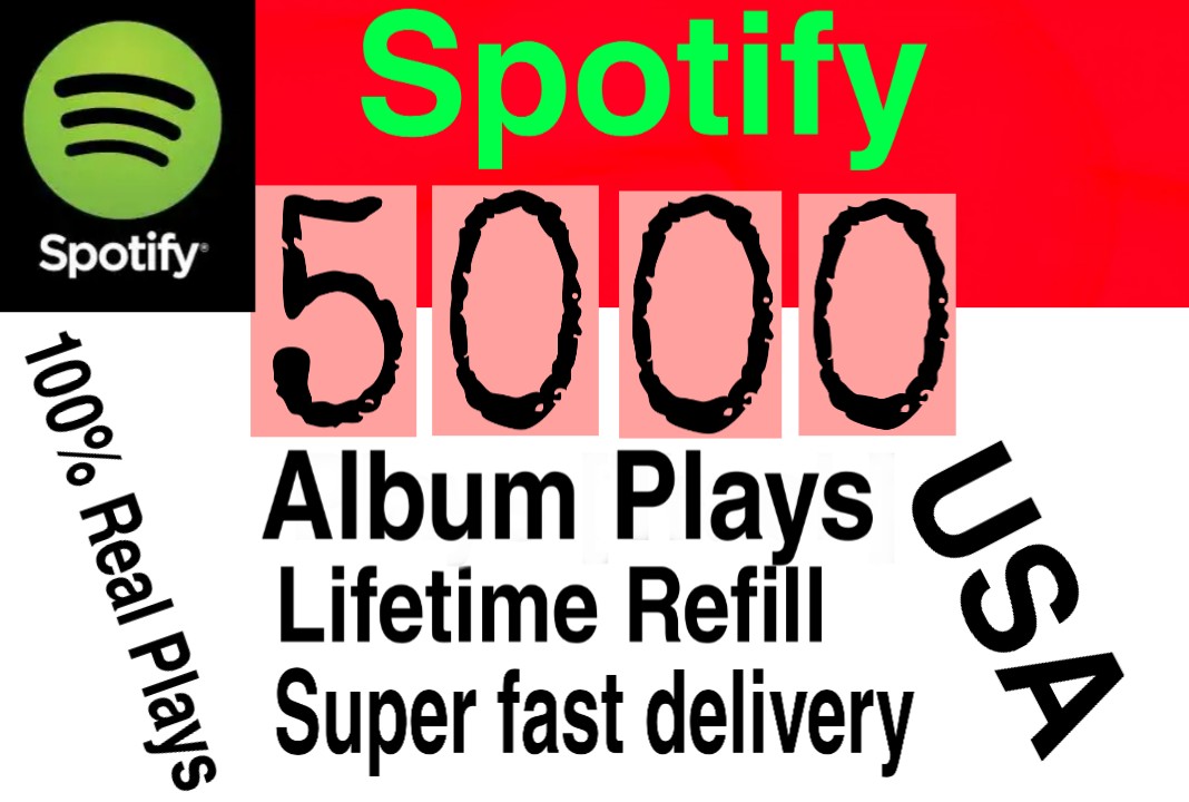 I will  give you 5000+ HQ USA  Spotify album plays lifetime   Refill Delivered Fast!