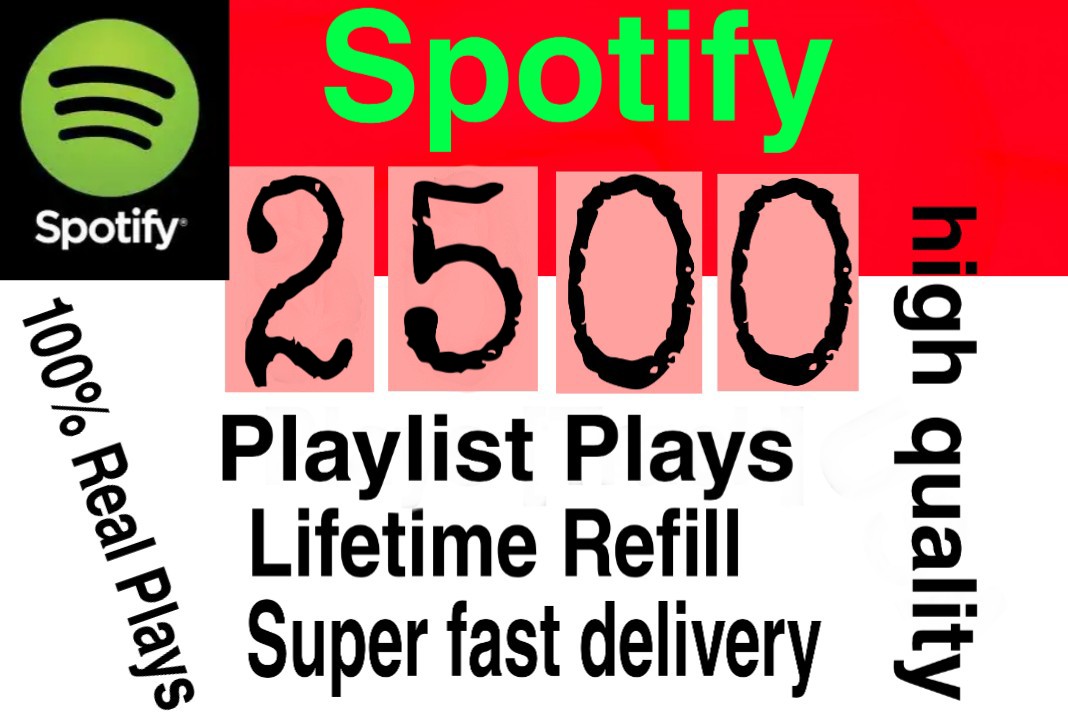 I will  give you 2500+ HQ  Spotify playlist plays lifetime   Refill Delivered Fast!