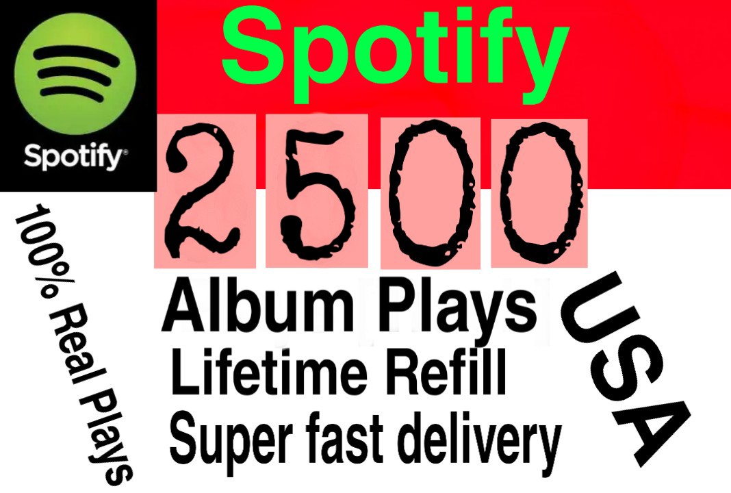 I will  give you 2500+ HQ USA Spotify album plays lifetime   Refill Delivered Fast!
