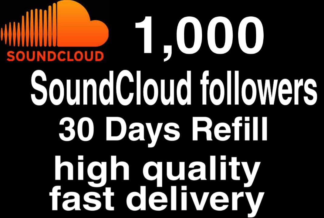 I will  give you 1,000+ HQ SoundCloud followers 30 days refill Delivered Fast!