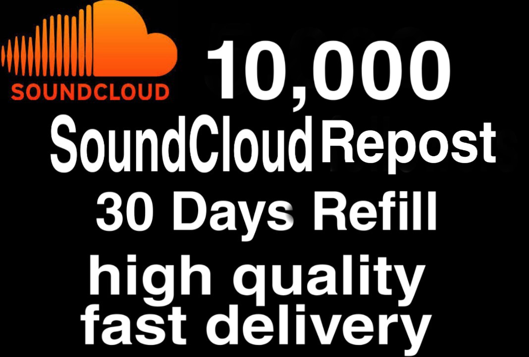 I will  give you 10,000+ HQ SoundCloud Repost 30 days Refill   Delivered Fast!