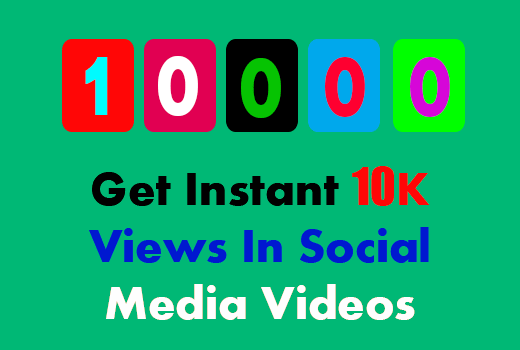 Get Instant 10000 Views In Social Media Videos