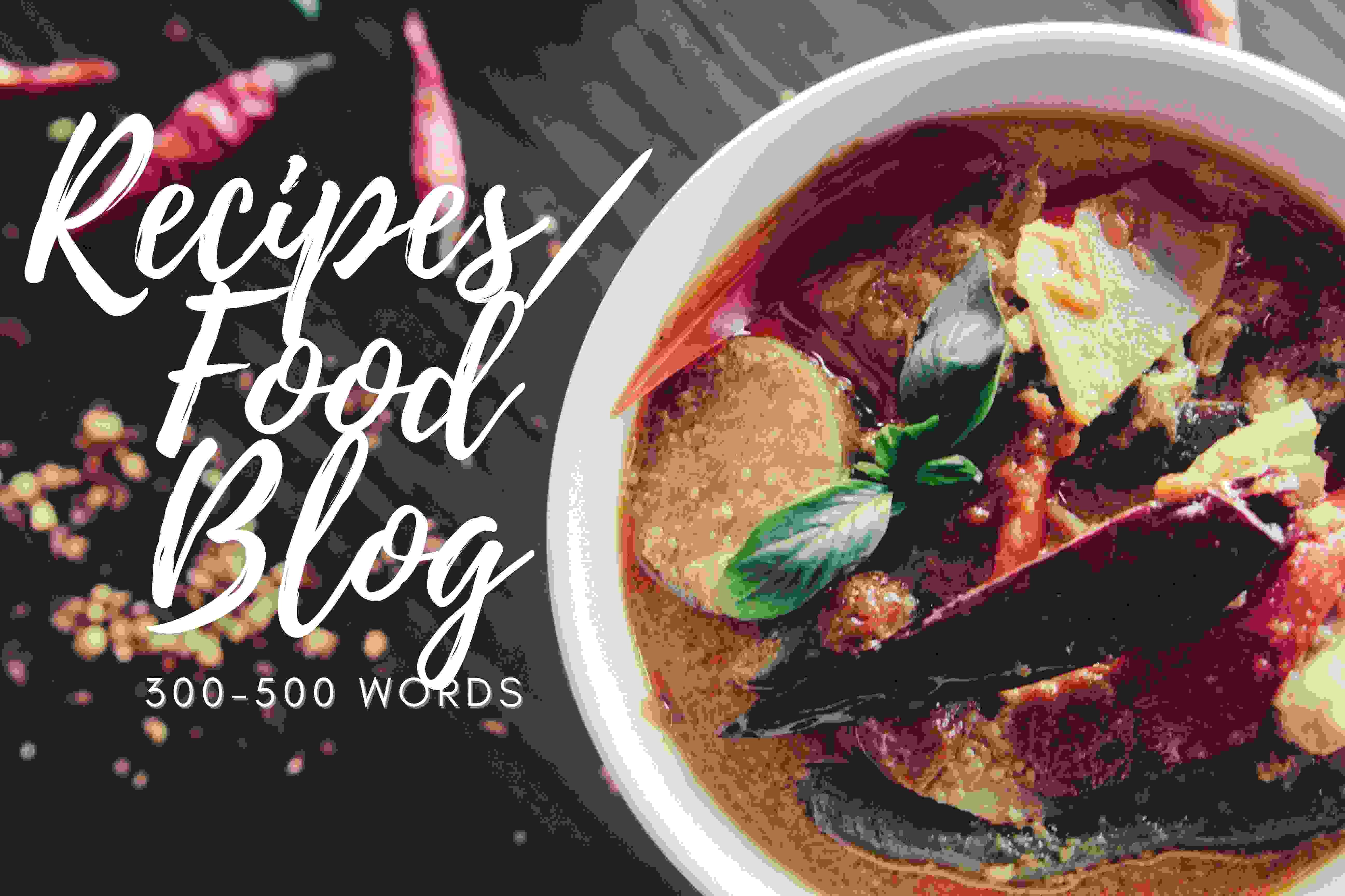 I will write 300-500 words mouthwatering recipes and food blogs for you