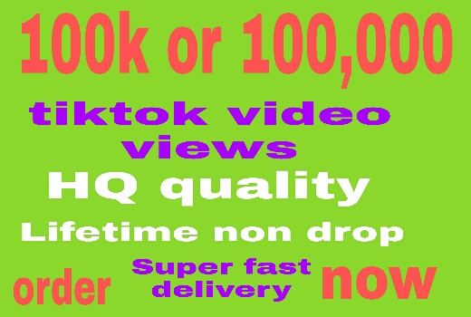 100k tiktok video views lifetime non drop and fast delivery