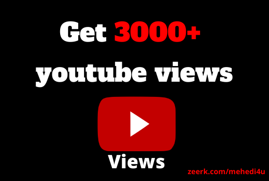 I will provide 3000+ youtube views for life time and 100% real