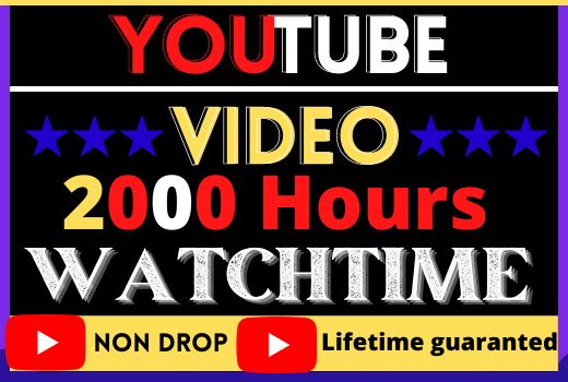 i will do your youtube video 2000 hour watchtime,  good quality, non drop, lifetime permanent, 100% real and organic