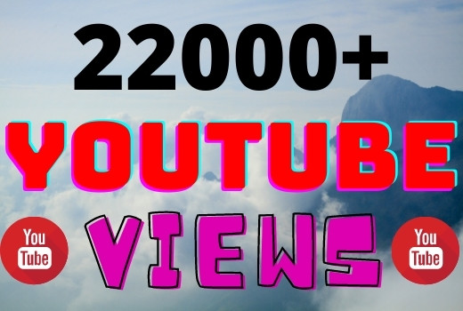 I will add 22000+ YouTube views ,all views are 100% real and organic.