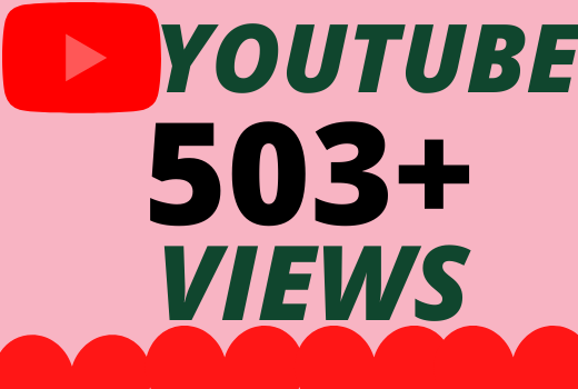 I will Add 503+ HQ & Non Drop YOUTUBE views