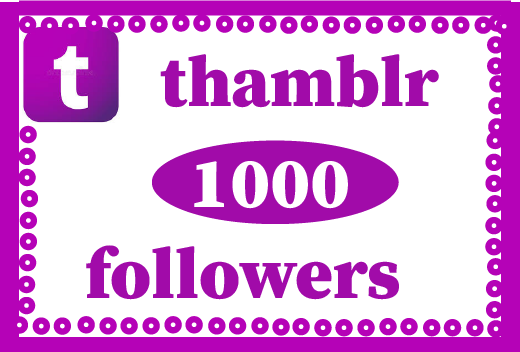 1000+ Tumblr Followers,Best quality and Lifetime permanent