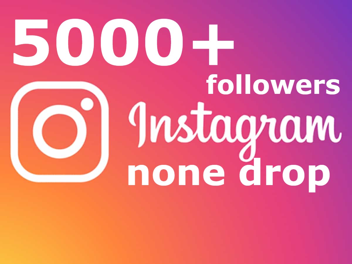 I send you 5000+ Instagram followers none drop