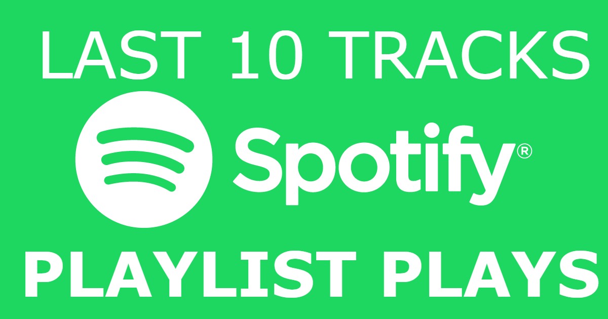 i will add you Spotify playlist plays last 10 tracks