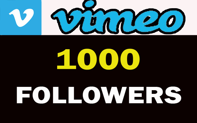 1000 VIMEO Followers For you……..