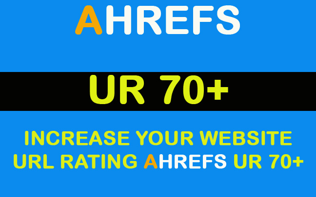 Increase Your website URL Rating Ahrefs UR 70+
