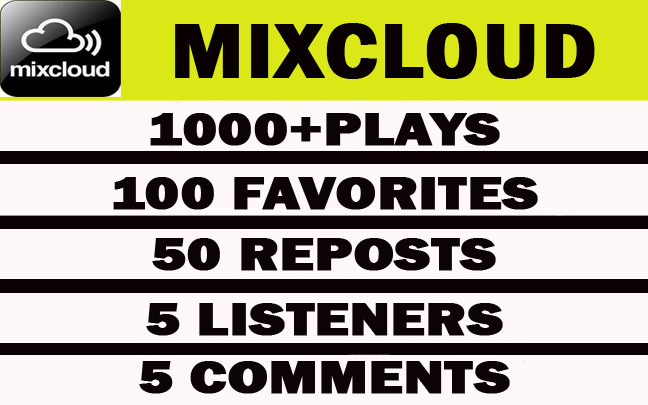 1000+ Mixcloud plays with 100 favorites, 50 repost, 5 comments, 5 listeners