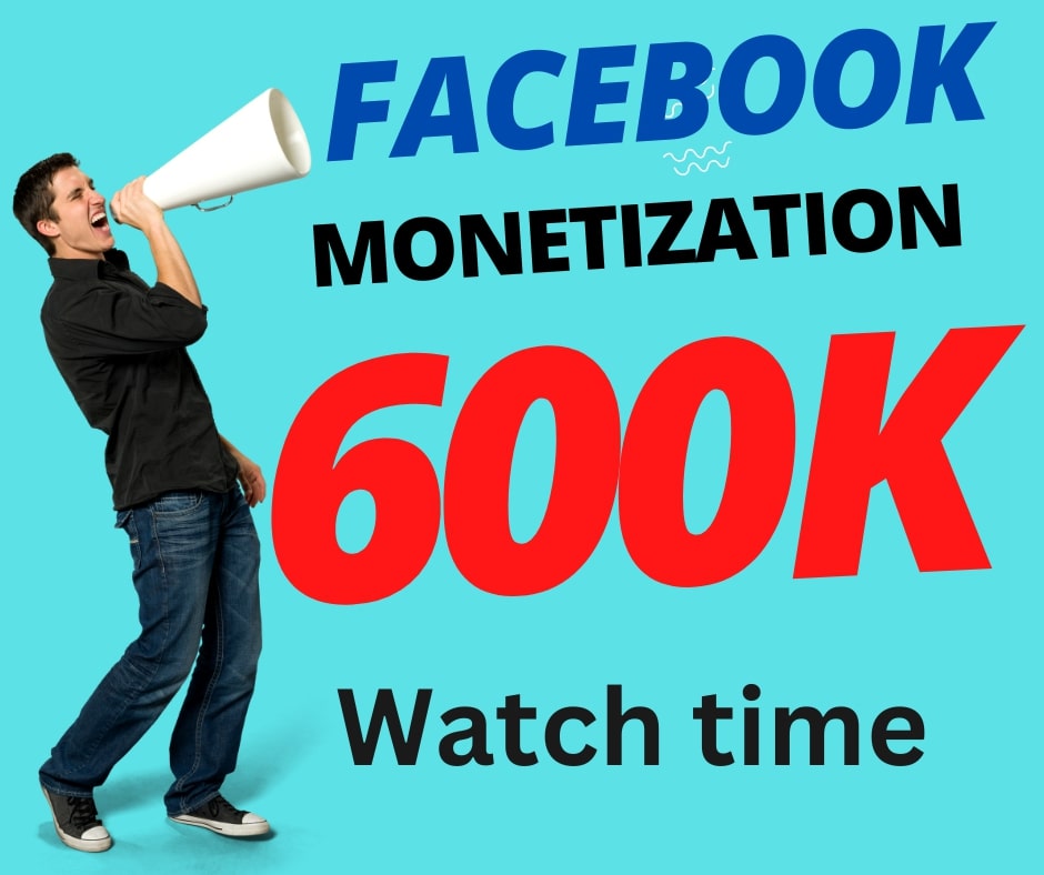 I will give Facebook monetization 600K watch time