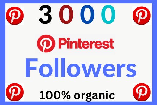 You will get 3000 Pinterest followers organic or real