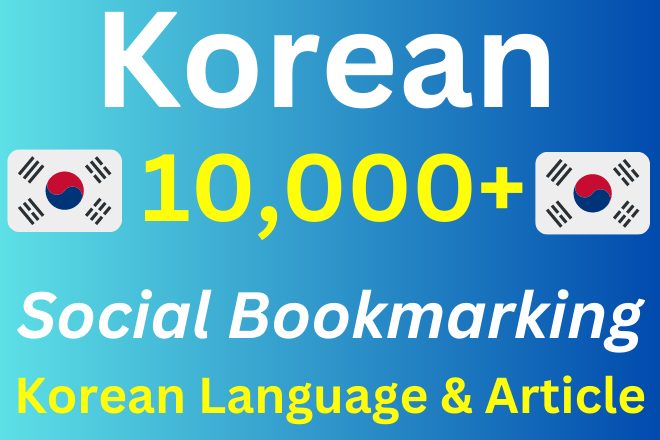 10, 000+ Manually High Authority Social Bookmarking Backlinks Korean Language and Article Google for Ranking.