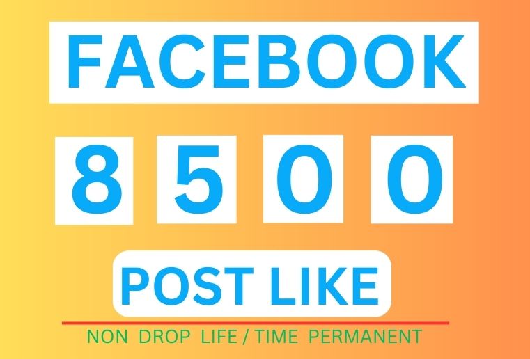 Get 8500+ Facebook Post Likes, Instant Start, Non-Drop, and ORGANIC  100% Guaranteed