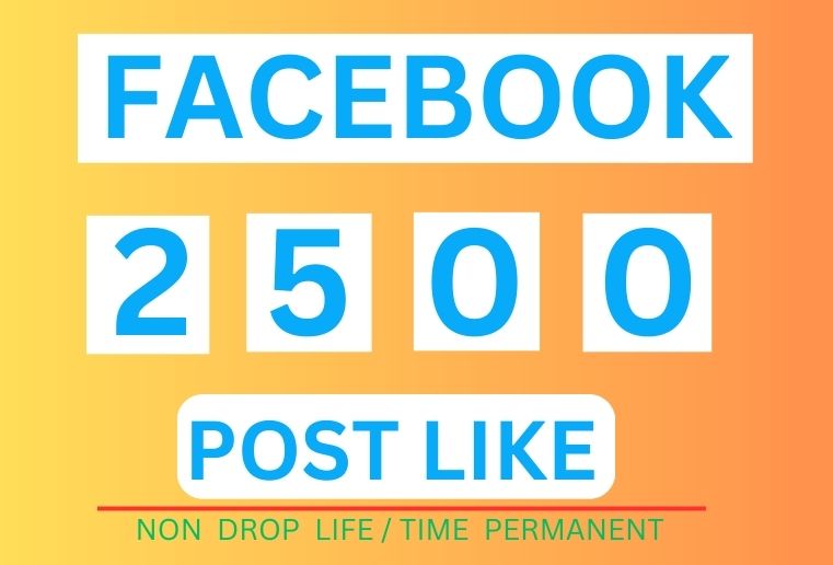 Get 2500+ Facebook Post Likes, Instant Start, Non-Drop, and ORGANIC  100% Guaranteed