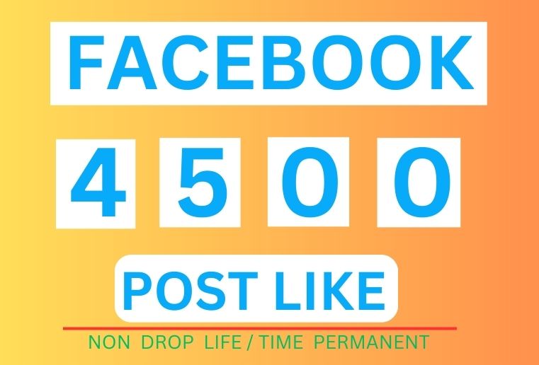 Get 4500+ Facebook Post Likes, Instant Start, Non-Drop, and ORGANIC  100% Guaranteed