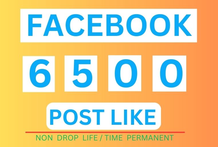 Get 6500+ Facebook Post Likes, Instant Start, Non-Drop, and ORGANIC  100% Guaranteed