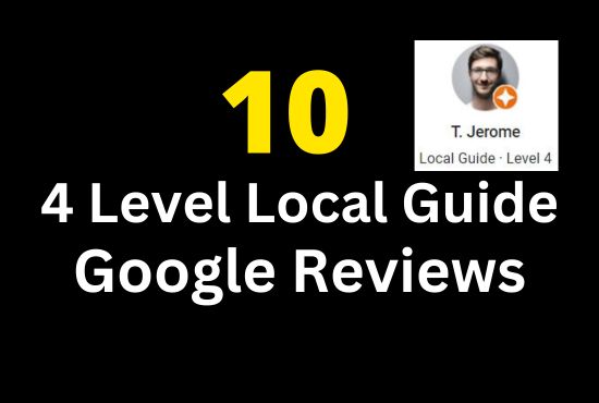 10 High Quality Local Guide 4 Level  Professional Account Reviews