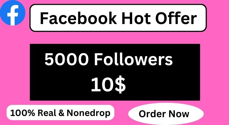 Facebook Hot offer 5000+ With 2000 Free Followers 100% real and nonedrop Service