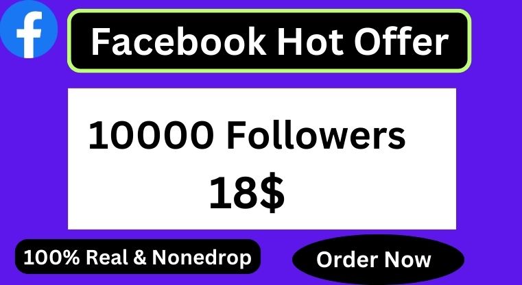 Facebook Hot offer 10000+ Followers 100% real and nonedrop Service