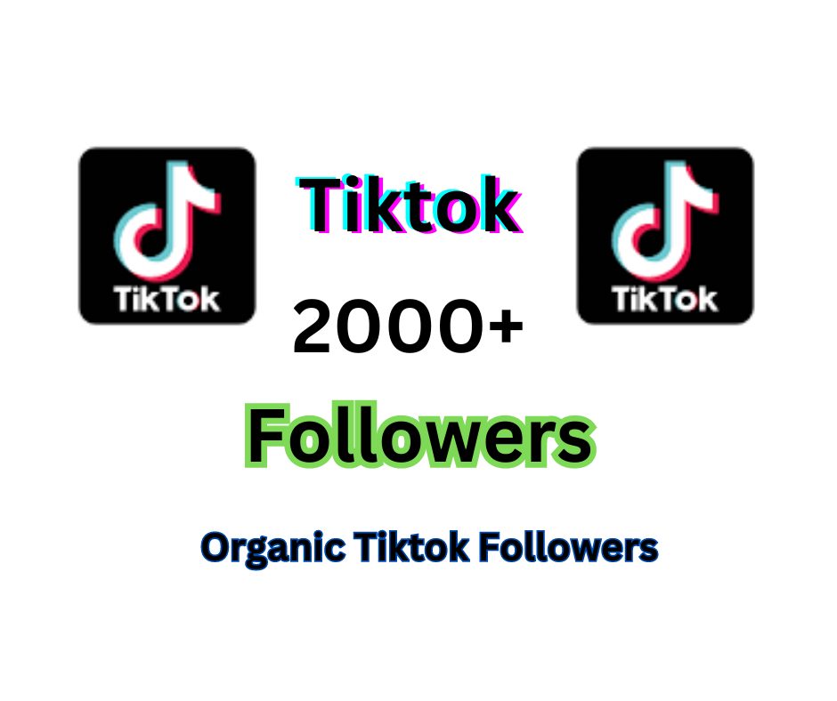 You will get 2000+ Organic Tiktok Followers | Real Growth