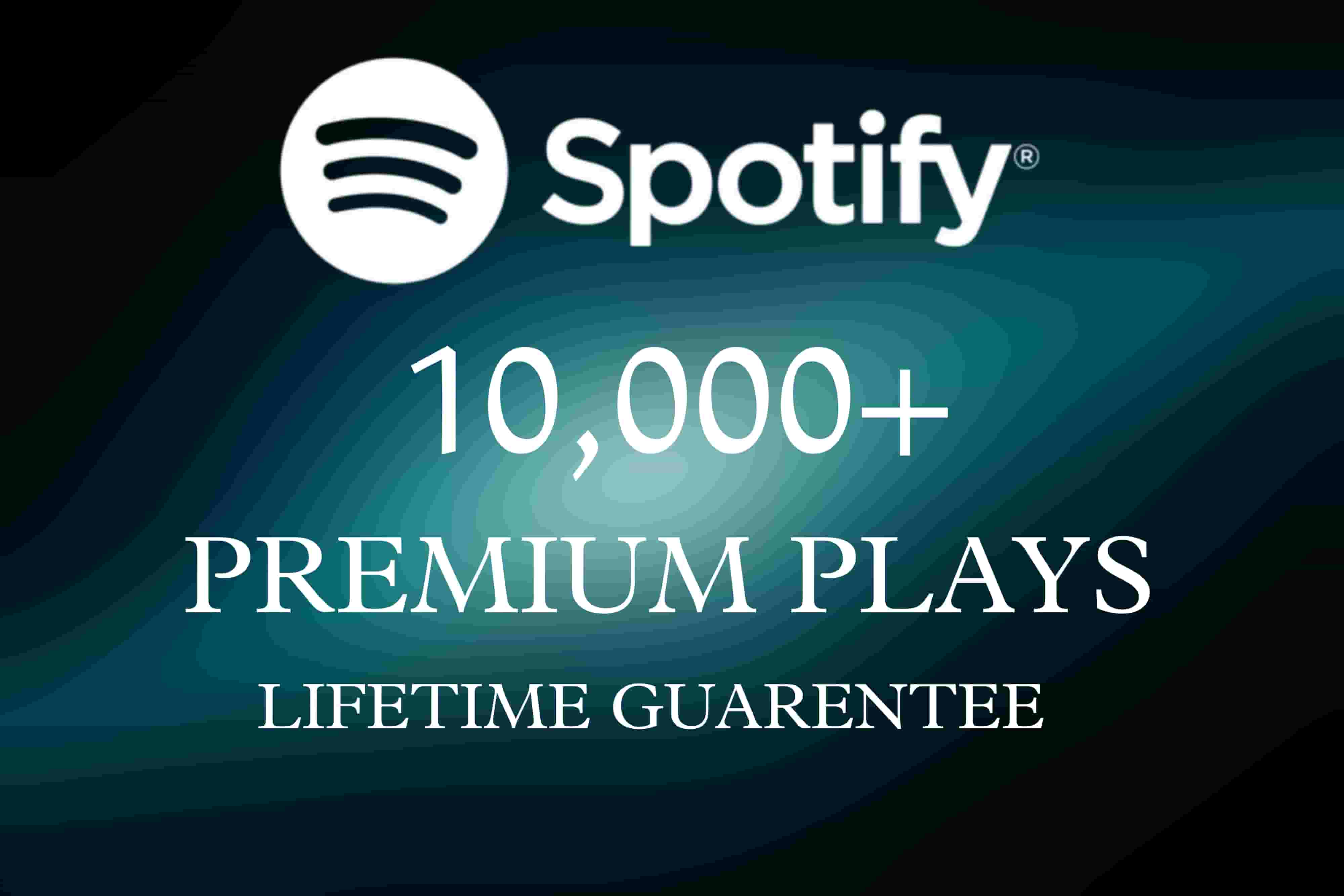 10,000+ Spotify Premium Plays HQ and Lifetime Guarentee