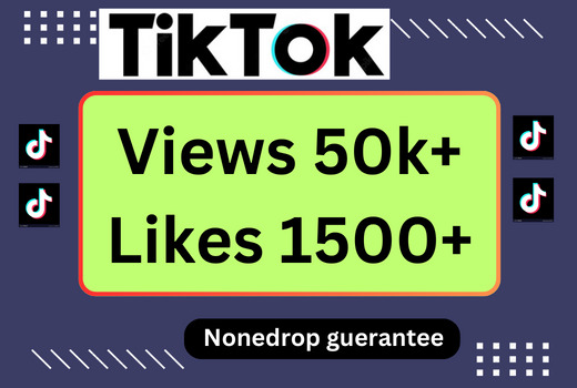 TikTok 50K+ views and 1500+ likes None drop guarantee