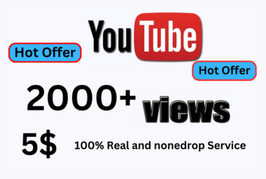 Send you Youtube Views 2000+ organic & 100% real service Nonedrop guerantee