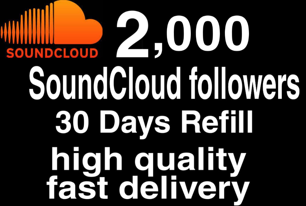 I will give you 2,000+ HQ SoundCloud followers 30 days refill Delivered Fast!
