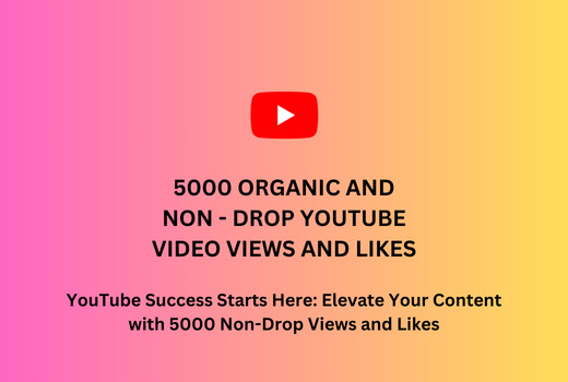 5000 Organic and Non-Drop YouTube Video Views and Likes