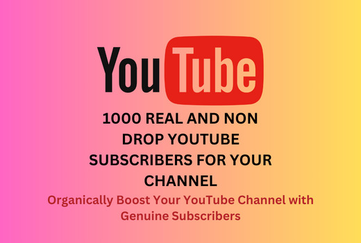 1000 Real and Non-Drop YouTube Subscribers for Your Channel