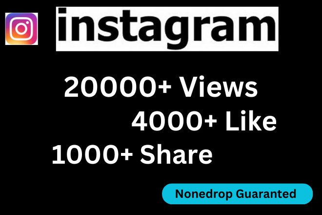 I will Send Instagram 20000+ views 4000+ likes 1000+ Share 100% Real