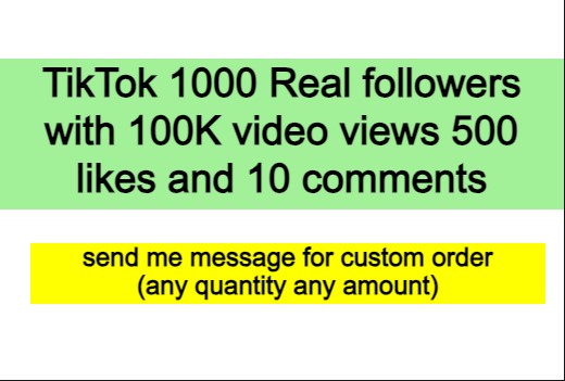 TikTok 1000 Real followers with 100K video views 500 likes and 10 comments non drop guaranteed