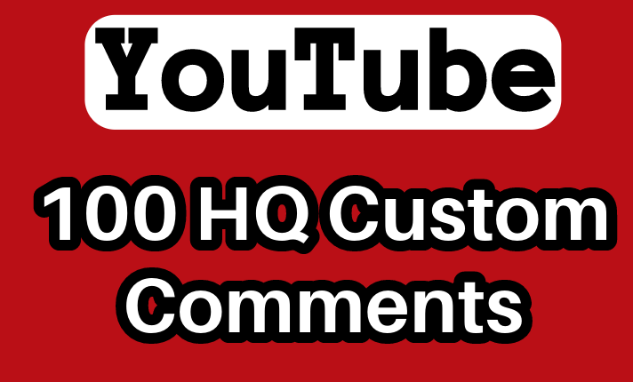 100 H.Q YouTube Custom Comments
