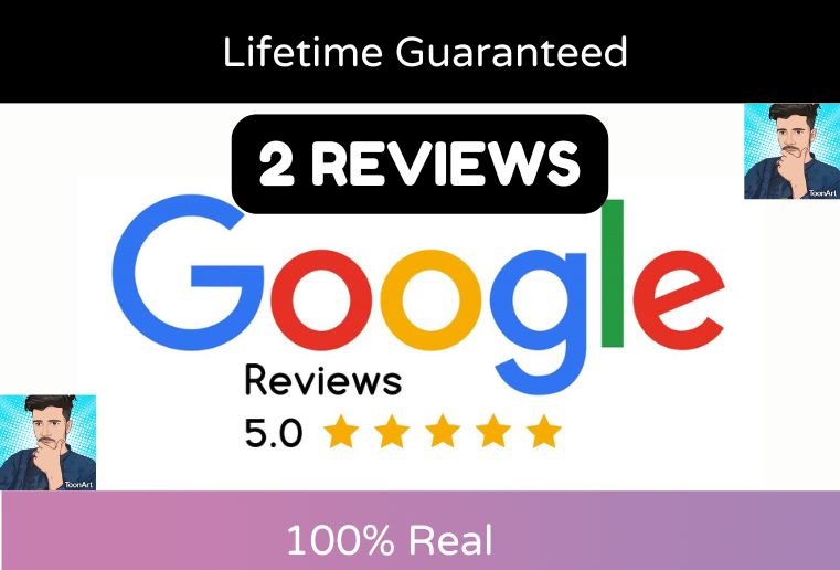 I will Provide 2 Permanent 5 Star Google Reviews Lifetime Guaranteed