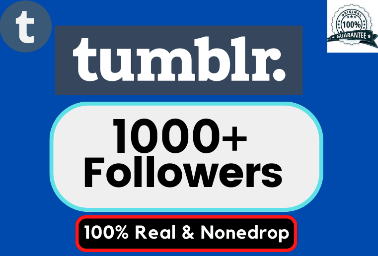 Get 1000 Tumblr High Quality Followers, Organic & 100% None-Drop Guaranteed